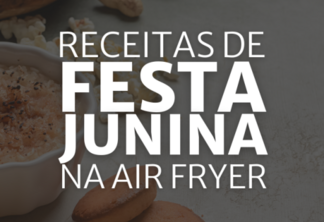 Receitas de Festa Junina na Air Fryer (Arte: Rosana Klafke/Agora RS)